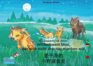 Title: Die Geschichte vom kleinen Wildschwein Max, der sich nicht dreckig machen will. Deutsch-Chinesisch. /: Band 3 der Buch- und Hörspielreihe 