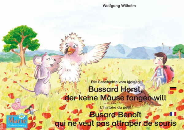 Die Geschichte vom kleinen Bussard Horst, der keine Mäuse fangen will. Deutsch-Französisch. / L'histoire du petit Busard Benoît qui ne veut pas attraper de souris. Allemand-Francais.: Band 6 der Buch- und Hörspielreihe 