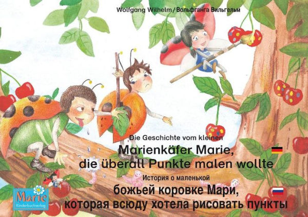 Die Geschichte vom kleinen Marienkäfer Marie, die überall Punkte malen wollte. Deutsch-Russisch / ??????? ? ????????? ?????? ??????? ????, ??????? ????? ?????? ???????? ??????. ????????-??????.: Band 1 der Buch- und Hörspielreihe Marienkäfer Marie / ?????