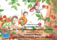 Title: L'histoire de la petite coccinelle Marie qui aime dessiner des points partout. Francais-Anglais. / The story of the little Ladybird Marie, who wants to paint dots everythere. French-English.: Tome 1 de la série de livres et pièces radiophoniques pour enfa, Author: Wolfgang Wilhelm