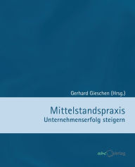 Title: Mittelstandspraxis: Unternehmenserfolg steigern, Author: Gerhard Gieschen