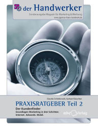 Title: Der Handwerker - Praxisratgeber Teil 2: Der Kundenfinder: Grundlagen Marketing in drei Schritten: Internet. Adwords. Mobil., Author: Claudia Schimkowski
