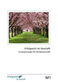 Title: Modul 1: Voraussetzungen für die Meisterschaft: Erfolgs-Kurs für Selbstständige, Freiberufler und Existenzgründer, Author: Martina Caspary