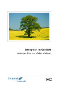 Title: Modul 2: Leistungen sicher und effektiv erbringen: Erfolgs-Kurs für Selbstständige, Freiberufler und Existenzgründer, Author: Martina Caspary