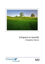 Title: Modul 3: Erfolgsfaktor Mensch: Erfolgs-Kurs für Selbstständige, Freiberufler und Existenzgründer, Author: Martina Caspary