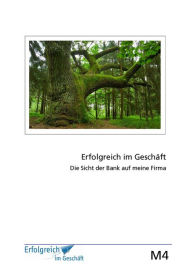 Title: Modul 4: Die Sicht der Bank auf meine Firma: Erfolgs-Kurs für Selbstständige, Freiberufler und Existenzgründer, Author: Martina Caspary