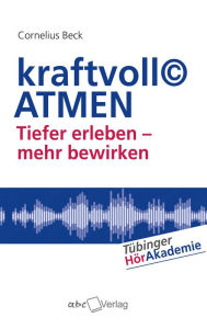 Title: kraftvoll© ATMEN: Tiefer erleben - mehr bewirken, Author: Cornelius Beck