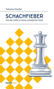 Title: Schachfieber: Von der Liebe zu einem unmöglichen Spiel, Author: Sebastian Raedler