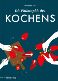 Title: Die Philosophie des Kochens, Author: Stevan Paul