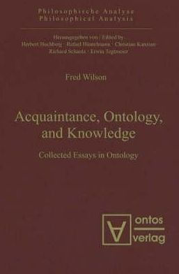Acquaintance, Ontology, and Knowledge: Collected Essays in Ontology