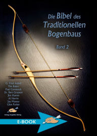 Title: Die Bibel des Traditionellen Bogenbaus Band 2, Author: G. Fred Asbell