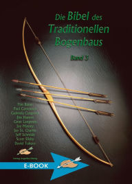 Title: Die Bibel des Traditionellen Bogenbaus Band 3, Author: Tim Baker