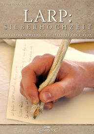 Title: LARP: Silberhochzeit: Aufsatzsammlung zum MittelPunkt 2017, Author: Matthias Keidel