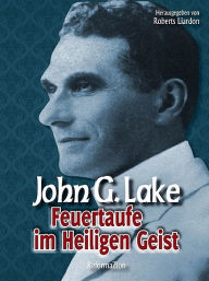 Title: Feuertaufe im Heiligen Geist, Author: John G. Lake