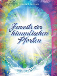 Title: Jenseits der himmlischen Pforten, Author: Rebecca R. Springer