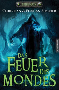 Title: Das Feuer des Mondes: Ein Fantasy-Spielbuch, Author: Florian Sußner