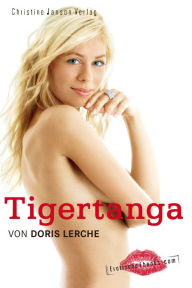 Title: Tigertanga: Erotische Geschichten, Author: Doris Lerche