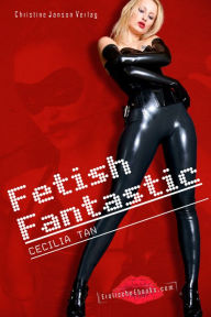 Title: Fetish Fantastic: Futuristische Erotik zwischen Lust und Hingabe, Author: Cecilia Tan