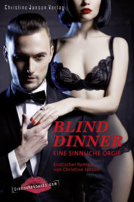 Title: Blind Dinner - Eine sinnliche Orgie.: Erotischer Roman, Author: Christine Janson