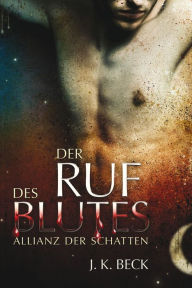 Title: Der Ruf des Blutes: Die Allianz der Schatten, Band 1, Author: J. K. Beck