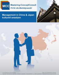 Title: Management in China & Japan kulturell ansetzen: Der Leitfaden für ein erfolgreiches Ostasienmanagement, Author: Prof. Dr. Harry Schröder