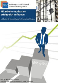 Title: Mitarbeitermotivation erfolgreich aufbauen: Leitfaden für die erfolgreiche Mitarbeiterführung, Author: Volker E. Richard