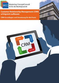 Title: Customer Relationship Management (CRM) erfolgreich aufbauen: CRM Grundlagen und Umsetzung für die Praxis, Author: Daniela Noitz