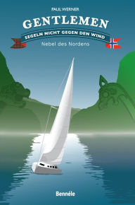 Title: Gentlemen segeln nicht gegen den Wind: Nebel des Nordens, Author: Paul Werner