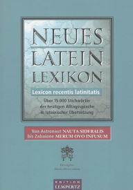 Title: Neues Latein-Lexikon - Lexicon recentis latinitatis: Über 15.000 Stichwörter der heutigen Alltagssprache in lateinischer Übersetzung, Author: Libraria Editoria Vaticana