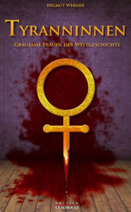 Title: Tyranninnen: Grausame Frauen der Weltgeschichte, Author: Helmut Werner