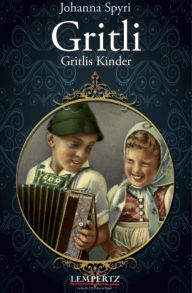 Title: Gritli: Gritlis Kinder, Author: Johanna Spyri