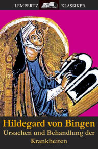 Title: Ursachen und Behandlung der Krankheiten, Author: Hildegard von Bingen