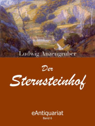 Title: Der Sternsteinhof, Author: Ludwig Anzengruber