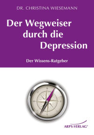 Title: Der Wegweiser durch die Depression: Der Wissens-Ratgeber, Author: Christina Wiesemann