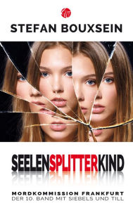 Title: Seelensplitterkind: Mordkommission Frankfurt: Der 10. Band mit Siebels und Till, Author: Stefan Bouxsein