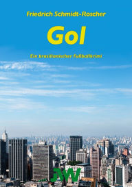 Title: Gol: Ein brasilianischer Fußballkrimi, Author: Friedrich Schmidt-Roscher