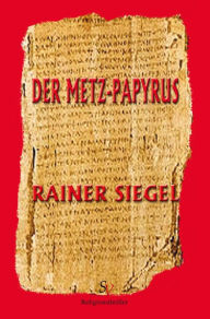 Title: Der Metz-Papyrus: Religionsthriller, Author: Rainer Siegel