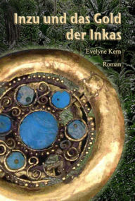 Title: Inzu und das Gold der Inkas: Abenteuer-Roman, Author: Evelyne Kern