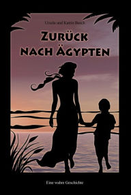Title: Zurück nach Ägypten: Eine wahre Geschichte, Author: Ursula Busch