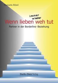 Title: Wenn lieben immer wieder weh tut: Partner in der Borderline-Beziehung, Author: Manuela Rösel