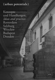 Urban Potentials: Ideas & Practice, Rotterdam, Salzburg, Wroclaw, Budapest, Dresden