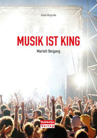 Title: Musik ist King: Audio-Biografie, Author: Martell Beigang