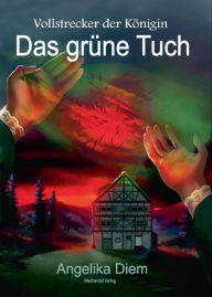 Title: Das grüne Tuch: Vollstrecker der Königin, Author: Angelika Diem