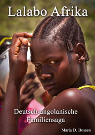 Title: Lalabo Afrika: Deutsch-angolanische Familiensaga, Author: Maria D Bossen