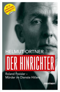 Title: Der Hinrichter: Roland Freisler - Mörder im Dienste Hitlers, Author: Helmut Ortner