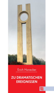 Title: Zu dramatischen Ereignissen, Author: Erich Honecker