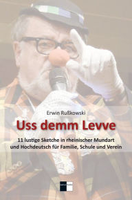 Title: Uss demm Levve: 11 lustige Sketche in rheinischer Mundart und Hochdeutsch für Familie, Schule und Verein, Author: Erwin Rußkowski