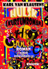 Title: HULSK - KURZUMROMAN: Roman einer Romanovelle, Author: Karl van Klausens