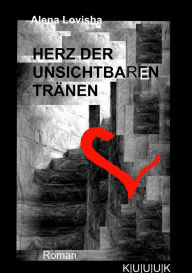 Title: Herz der unsichtbaren Tränen: Roman, Author: Alena Lovisha