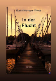 Title: In der Flucht: Roman, Author: Evelin Niemeyer-Wrede